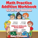 Image for Math Practice Addition Workbook - Six (6) Digit Addends Children&#39;s Arithmetic Books Edition
