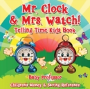 Image for Mr. Clock &amp; Mrs. Watch! - Telling Time Kids Book : Children&#39;s Money &amp; Saving Reference