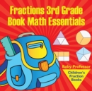 Image for Fractions 3rd Grade Book Math Essentials : Children&#39;s Fraction Books