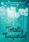 Image for Totally Turquoise! Fun and Funky Monthly Planner Turquoise Edition