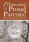 Image for Memories Made By Proud Parents! A Parent&#39;s Keepsake Journal