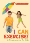 Image for I Can Exercise! A Fitness Journal for Kids