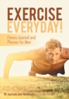 Image for Exercise Everyday! Fitness Journal and Planner for Men