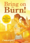 Image for Bring on the Burn! Your Motivational Fitness Journal