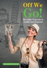 Image for Off We Go! Worldly Traveler&#39;s Guide and Journal