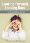 Image for Looking Forward, Looking Back! Five Year Gratitude Journal
