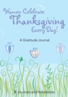 Image for Women Celebrate Thanksgiving Every Day! A Gratitude Journal