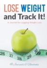 Image for Lose Weight, and Track It! A Journal for Logging Weight Loss