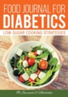 Image for Food Journal for Diabetics : Low Sugar Cooking Strategies