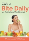 Image for Take a Bite Daily - an Inspirational Food Journal