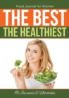 Image for Food Journal for Women. The Best. The Healthiest.