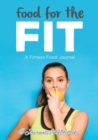 Image for Food for the Fit - A Fitness Food Journal