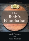 Image for The Body&#39;s Foundation : Meal Planner and Food Journal