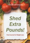 Image for Shed Extra Pounds! Food Journal for Weight Loss