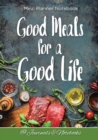 Image for Good Meals for a Good Life. Meal Planner Notebook