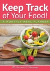 Image for Keep Track of Your Food! A Monthly Meal Planner