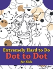 Image for Extremely Hard to Do Dot to Dot for Kids