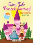 Image for Fairy Tale Princess Fantasy! Fun Princess Activity Book