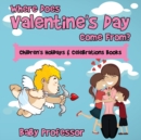 Image for Where Does Valentine&#39;s Day Come From? Children&#39;s Holidays &amp; Celebrations Books
