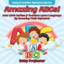 Image for Amazing ABCs! How Little Babies &amp; Toddlers Learn Language By Knowing Their Alphabet ABCs - Baby &amp; Toddler Alphabet Books