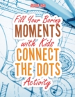 Image for Fill Your Boring Moments with Kids Connect the Dots Activity
