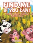Image for Find Me If You Can! A Hidden Object Challenge Activity Book