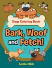Image for Bark, Woof and Fetch! Dogs Coloring Book