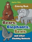 Image for Bears, Elephants, Seals and other Chubby Animals Coloring Book