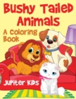 Image for Bushy Tailed Animals : A Coloring Book