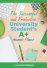 Image for The Successful and Productive University Student&#39;s A+ Academic Planner
