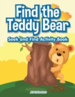 Image for Find the Teddy Bear Seek and Find Activity Book