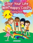 Image for Color Your Life With Happy Colors Coloring Book