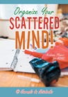 Image for Organize Your Scattered Mind! Academic Planner for ADHD