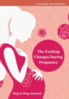 Image for The Exciting Changes During Pregnancy Day to Day Journal