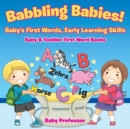 Image for Babbling Babies! Baby&#39;s First Words, Early Learning Skills - Baby &amp; Toddler First Word Books