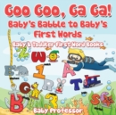 Image for Goo Goo, Ga Ga! Baby&#39;s Babble to Baby&#39;s First Words. - Baby &amp; Toddler First Word Books