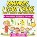 Image for Mommy, I Can Talk! Sight Words By Your Little Baby. - Baby &amp; Toddler First Word Books