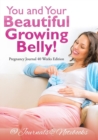 Image for You and Your Beautiful Growing Belly! Pregnancy Journal 40 Weeks Edition