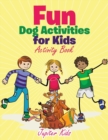 Image for Fun Dog Activities for Kids, Activity Book