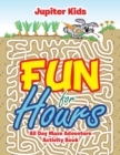 Image for Fun for Hours : All Day Maze Adventure Activity Book