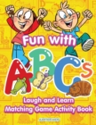 Image for Fun with ABCs : Laugh and Learn Matching Game Activity Book