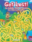 Image for Get Lost! An Activity Book for Kindergartners of Mazes