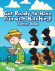 Image for Get Ready To Have Fun With Matching! Activity and Activity Book
