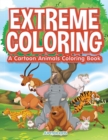 Image for Extreme Coloring : A Cartoon Animals Coloring Book