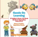 Image for Hands On Learning : A Toddler&#39;s Great, Fun Book All About Opposites from A to Z - Baby &amp; Toddler Opposites Books