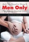 Image for Ain&#39;t Too Proud to Show It : Men Only - Pregnancy Journal Dad