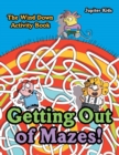Image for Getting Out of Mazes! The Wind down Activity Book