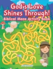 Image for God&#39;s Love Shines Through! Biblical Maze Activity Book
