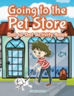 Image for Going to the Pet Store Dot to Dot Activity Book