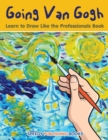 Image for Going Van Gogh : Learn to Draw Like the Professionals Book